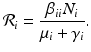 
$$\displaystyle{\mathcal{R}_{i} = \frac{\beta _{ii}N_{i}} {\mu _{i} +\gamma _{i}}.}$$
