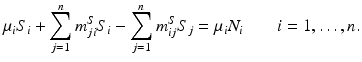 
$$\displaystyle{\mu _{i}S_{i} +\sum _{ j=1}^{n}m_{ ji}^{S}S_{ i} -\sum _{j=1}^{n}m_{ ij}^{S}S_{ j} =\mu _{i}N_{i}\qquad i = 1,\ldots,n.}$$
