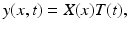 
$$\displaystyle{y(x,t) = X(x)T(t),}$$
