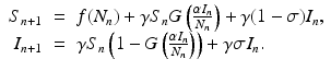 
$$ \displaystyle\begin{array}{rcl} S_{n+1}& =& f(N_{n}) +\gamma S_{n}G\left ( \frac{\alpha I_{n}} {N_{n}}\right ) +\gamma (1-\sigma )I_{n}, \\ I_{n+1}& =& \gamma S_{n}\left (1 - G\left ( \frac{\alpha I_{n}} {N_{n}}\right )\right ) +\gamma \sigma I_{n}. {}\end{array} $$
