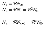 
$$ \displaystyle{ \begin{array}{l} N_{1} = \mathcal{R}N_{0}, \\ N_{2} = \mathcal{R}N_{1} = \mathcal{R}^{2}N_{0},\\ \vdots \\ N_{n} = \mathcal{R}N_{n-1} = \mathcal{R}^{n}N_{0}.\end{array} } $$
