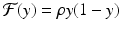 
$$ \mathcal{F}(y) =\rho y(1 - y) $$
