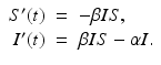 
$$\displaystyle\begin{array}{rcl} S'(t)& =& -\beta IS, \\ I'(t)& =& \beta IS -\alpha I.{}\end{array}$$

