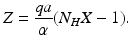 
$$\displaystyle{Z = \frac{qa} {\alpha } (N_{H}X - 1).}$$
