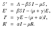 
$$\displaystyle\begin{array}{rcl} S'& =& \varLambda -\beta SI -\mu S, \\ E'& =& \beta SI - (\mu +\gamma )E, \\ I'& =& \gamma E - (\mu +\alpha )I, \\ R'& =& \alpha I -\mu R. {}\end{array}$$
