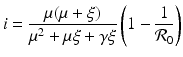 
$$\displaystyle{i = \frac{\mu (\mu +\xi )} {\mu ^{2} +\mu \xi +\gamma \xi }\left (1 - \frac{1} {\mathcal{R}_{0}}\right )}$$
