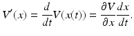 
$$\displaystyle{V '(x) = \frac{d} {dt}V (x(t)) = \frac{\partial V } {\partial x} \frac{dx} {dt}.}$$
