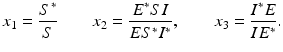 
$$\displaystyle{x_{1} = \frac{S^{{\ast}}} {S} \qquad x_{2} = \frac{E^{{\ast}}SI} {ES^{{\ast}}I^{{\ast}}},\qquad x_{3} = \frac{I^{{\ast}}E} {IE^{{\ast}}}.}$$
