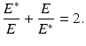 
$$\displaystyle{\frac{E^{{\ast}}} {E} + \frac{E} {E^{{\ast}}} = 2.}$$
