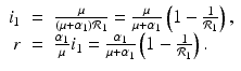 
$$\displaystyle\begin{array}{rcl} i_{1}& =& \frac{\mu } {(\mu +\alpha _{1})\mathcal{R}_{1}} = \frac{\mu } {\mu +\alpha _{1}}\left (1 - \frac{1} {\mathcal{R}_{1}}\right ), \\ r& =& \frac{\alpha _{1}} {\mu } i_{1} = \frac{\alpha _{1}} {\mu +\alpha _{1}}\left (1 - \frac{1} {\mathcal{R}_{1}}\right ). {}\end{array}$$
