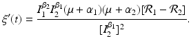 
$$\displaystyle{\xi '(t) = \frac{I_{1}^{\beta _{2}}I_{2}^{\beta _{1}}(\mu +\alpha _{1})(\mu +\alpha _{2})[\mathcal{R}_{1} -\mathcal{R}_{2}]} {[I_{2}^{\beta _{1}}]^{2}}.}$$
