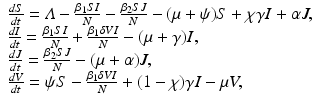 
$$\displaystyle{ \begin{array}{l} \frac{dS} {dt} =\varLambda -\frac{\beta _{1}SI} {N} -\frac{\beta _{2}SJ} {N} - (\mu +\psi )S +\chi \gamma I +\alpha J, \\ \frac{dI} {dt} = \frac{\beta _{1}SI} {N} + \frac{\beta _{1}\delta V I} {N} - (\mu +\gamma )I, \\ \frac{dJ} {dt} = \frac{\beta _{2}SJ} {N} - (\mu +\alpha )J, \\ \frac{dV } {dt} =\psi S -\frac{\beta _{1}\delta V I} {N} + (1-\chi )\gamma I -\mu V,\\ \end{array} }$$
