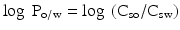 $$ \log\ {\mathrm{P}}_{\mathrm{o}/\mathrm{w}} = \log\ \left({\mathrm{C}}_{\mathrm{so}}/{\mathrm{C}}_{\mathrm{sw}}\right) $$