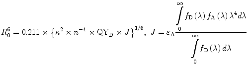 
$$ {R}_0^6=0.211\times {\left\{{\kappa}^2\times {n}^{-4}\times {\mathrm{QY}}_{\mathrm{D}}\times J\right\}}^{1/6},\kern0.36em J={\varepsilon}_{\mathrm{A}}\frac{\underset{0}{\overset{\infty }{{\displaystyle \int }}}{f}_{\mathrm{D}}\left(\lambda \right){f}_{\mathrm{A}}\left(\lambda \right){\lambda}^4d\lambda }{\underset{0}{\overset{\infty }{{\displaystyle \int }}}{f}_{\mathrm{D}}\left(\lambda \right)d\lambda } $$
