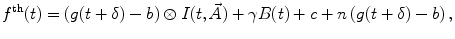 
$$ {f^{\mathrm{ th}}}(t)=\left( {g(t+\delta )-b} \right)\otimes I(t,\vec{A})+\gamma B(t)+c+n\left( {g(t+\delta )-b} \right), $$
