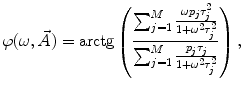 
$$ \varphi (\omega, \vec{A})=\mathrm{ arctg}\left( {\frac{{\sum\nolimits_{j=1}^M {\frac{{\omega {p_j}\tau_j^2}}{{1+{\omega^2}\tau_j^2}}} }}{{\sum\nolimits_{j=1}^M {\frac{{{p_j}{\tau_j}}}{{1+{\omega^2}\tau_j^2}}} }}} \right), $$
