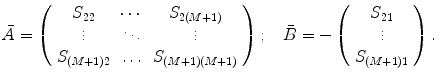 
$$ \bar{A}=\left( {\begin{array}{*{20}{c}} {{S_{22 }}} & \cdots & {{S_{2(M+1) }}} \\\vdots & \ddots & \vdots \\{{S_{(M+1)2 }}} & \ldots & {{S_{{\left( {M+1} \right)(M+1)}}}} \\\end{array}} \right);\quad \bar{B}=-\left( {\begin{array}{*{20}{c}} {{S_{21 }}} \\\vdots \\{{S_{(M+1)1 }}} \\\end{array}} \right). $$
