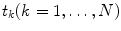 
$$ {t_k}(k=1,\ldots,N) $$
