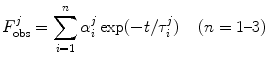 
$$ F_{\mathrm{ obs}}^j=\sum\limits_{i=1}^n {\alpha_i^j} \exp (-t/\tau_i^j)\quad \left( {n=1\text{--}3} \right) $$
