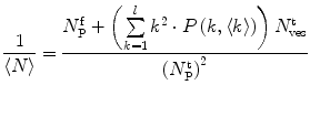 
$$ \frac{1}{{\langle N\rangle }}=\frac{{N_{\mathrm{ P}}^{\mathrm{ f}}+\left( {\sum\limits_{k=1}^l {{k^2}\cdot P\left( {k,\langle k\rangle } \right)} } \right)N_{\mathrm{ ves}}^{\mathrm{ t}}}}{{{{{\left( {N_{\mathrm{ P}}^{\mathrm{ t}}} \right)}}^2}}} $$
