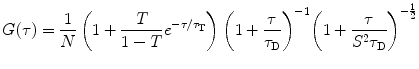 
$$ G(\tau )=\frac{1}{N}\left( {1+\frac{T}{1-T }{e^{{-\tau /{\tau_{\mathrm{ T}}}}}}} \right){{\left( {1+\frac{\tau }{{{\tau_{\mathrm{ D}}}}}} \right)}^{-1 }}{{\left( {1+\frac{\tau }{{{S^2}{\tau_{\mathrm{ D}}}}}} \right)}^{-{\frac{1 }{2}}}} $$
