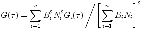 
$$ G(\tau )={{{\sum\limits_{i=1}^n {B_i^2N_i^2{G_i}(\tau )} }} \left/ {{{{{\left[ {\sum\limits_{i=1}^n {{B_i}{N_i}} } \right]}}^2}}} \right.} $$
