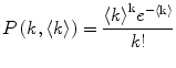 
$$ P\left( {k,\langle k\rangle } \right)=\frac{{{{{\langle k\rangle}}^{\mathrm{ k}}}{e^{{-\langle \mathrm{ k}\rangle }}}}}{k! } $$
