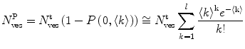 
$$ N_{\mathrm{ ves}}^{\mathrm{ P}}=N_{\mathrm{ ves}}^{\mathrm{ t}}\left( {1-P\left( {0,\langle k\rangle } \right)} \right)\cong N_{\mathrm{ ves}}^{\mathrm{ t}}\mathop{\sum}\limits_{k=1}^l\frac{{{{{\langle k\rangle}}^{\mathrm{ k}}}{e^{{-\langle \mathrm{ k}\rangle }}}}}{k! } $$
