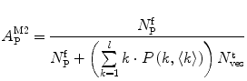 
$$ A_{\mathrm{ P}}^{\mathrm{ M}2}=\frac{{N_{\mathrm{ P}}^{\mathrm{ f}}}}{{N_{\mathrm{ P}}^{\mathrm{ f}}+\left( {\sum\limits_{k=1}^l {k\cdot P\left( {k,\langle k\rangle } \right)} } \right)N_{\mathrm{ ves}}^{\mathrm{ t}}}} $$
