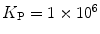 
$$ {K_{\mathrm{ P}}}=1\times 1{0^6} $$
