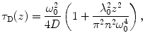 $$ {\tau_{\mathrm{ D}}}(z) = \frac{{\omega_0^2}}{4D}\left( {1+\frac{{\lambda_0^2{z^2}}}{{{\pi^2}{n^2}\omega_0^4}}} \right), $$