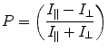 
$$ P=\left( {\frac{{{I_{\parallel }}-{I_{\bot }}}}{{{I_{\parallel }}+{I_{\bot }}}}} \right) $$
