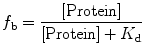 
$$ {f_{\mathrm{ b}}}=\frac{{[\mathrm{ Protein}]}}{{[\mathrm{ Protein}]+{K_{\mathrm{ d}}}}} $$
