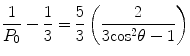 
$$ \frac{1}{{{P_0}}}-\frac{1}{3}=\frac{5}{3}\left( {\frac{2}{{3\mathrm{ co}{{\mathrm{ s}}^2}\theta -1}}} \right) $$
