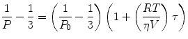 
$$ \frac{1}{P}-\frac{1}{3}=\left( {\frac{1}{{{P_0}}}-\frac{1}{3}} \right)\left( {1+\left( {\frac{RT }{{\eta V}}} \right)\tau } \right) $$
