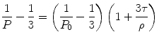 
$$ \frac{1}{P}-\frac{1}{3}=\left( {\frac{1}{{{P_0}}}-\frac{1}{3}} \right)\left( {1+\frac{{3\tau }}{\rho }} \right) $$
