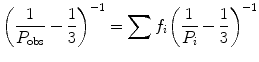 
$$ {{\left( {\frac{1}{{{P_{\mathrm{ obs}}}}}-\frac{1}{3}} \right)}^{-1 }}=\sum {{f_i}} {{\left( {\frac{1}{{{P_i}}}-\frac{1}{3}} \right)}^{-1 }} $$
