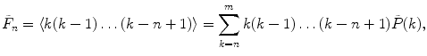 
$$ {{\tilde{F}}_n} =\langle k(k-1)\ldots (k-n+1)\rangle = \sum\limits_{k=n}^m {k(k-1)\ldots (k-n+1)\tilde{P}(k)}, $$
