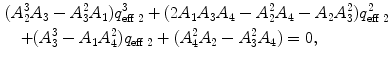 
$$ \begin{gathered} 	(A_2^3{A_3}-A_3^2{A_1})q_{{\mathrm{ eff}\;2}}^3+(2{A_1}{A_3}{A_4}-A_2^2{A_4}-{A_2}A_3^2)q_{{\mathrm{ eff}\;2}}^2 \hfill \\	\quad+(A_3^3-{A_1}A_4^2){q_{{\mathrm{ eff}\;2}}}+(A_4^2{A_2}-A_3^2{A_4})=0, \hfill \\\end{gathered} $$
