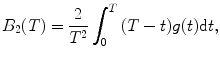 
$$ {B_2}(T)=\frac{2}{{{T^2}}}\int\nolimits_0^T {(T-t)g(t)\mathrm{ d}t}, $$
