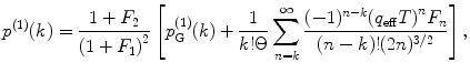 
$$ {p^{(1) }}(k)=\frac{{1+{F_2}}}{{{{{(1+{F_1})}}^2}}}\left[ {p_{\mathrm{ G}}^{(1) }(k)+\frac{1}{{k!\Theta}}\sum\limits_{n=k}^{\infty } {\frac{{{(-1)^{n-k }}{{{({q_{\mathrm{ eff}}}T)}}^n}{F_n}}}{{(n-k)!{(2n)^{{{3 \left/ {2} \right.}}}}}}} } \right], $$
