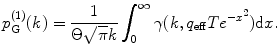 
$$ p_{\mathrm{ G}}^{(1) }(k)=\frac{1}{{\Theta \sqrt{\pi }k}}\int\nolimits_0^{{ \infty }} {\gamma (k,{q_{\mathrm{ eff}}}T{e^{{-{x^2}}}})\mathrm{ d}x} . $$
