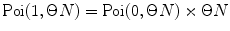 
$$ \operatorname{Poi}(1,\Theta N)=\operatorname{Poi}(0,\Theta N)\times \Theta N $$
