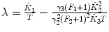 
$$ \lambda =\frac{{{{\tilde{K}}_1}}}{T}-\frac{{{\gamma_3}({F_1}+1)\tilde{K}_2^2}}{{\gamma_2^2{{{({F_2}+1)}}^2}{{\tilde{K}}_3}T}} $$
