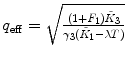 
$$ {q_{\mathrm{ eff}}}=\sqrt{{\frac{{(1+{F_1}){{\tilde{K}}_3}}}{{{\gamma_3}({{\tilde{K}}_1}-\lambda T)}}}} $$
