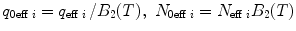 
$$ {q_{{0{}\mathrm{ eff}\;i}}}={{{{q_{{\mathrm{ eff}\;i}}}}} \left/ {{{B_2}(T)}} \right.},\ {N_{{0{}\mathrm{ eff}\;i}}}={N_{{\mathrm{ eff}\;i}}}{B_2}(T) $$
