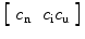 
$$ \left[ {\begin{array}{*{20}{c}} {{c_{\mathrm{ n}}}} & {{c_{\mathrm{ i}}}} {{c_{\mathrm{ u}}}} \\\end{array}} \right] $$
