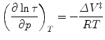 
$$ {{\left( {\frac{{\partial \ln \tau }}{{\partial p}}} \right)}_T}=-\frac{{\varDelta {V^{\ddag }}}}{RT } $$
