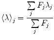 
$$ {{\left\langle \lambda \right\rangle}_j}=\frac{{\sum\limits_j {{F_j}{\lambda_j}} }}{{\sum\limits_j {{F_j}} }} $$
