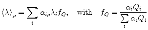 
$$ {{\left\langle \lambda \right\rangle}_p}=\sum\limits_i {{\alpha_{ip }}{\lambda_i}{f_Q}}, \quad \mathrm{ with}\quad {f_Q}=\frac{{{\alpha_i}{Q_i}}}{{\sum\limits_i {{\alpha_i}{Q_i}} }} $$
